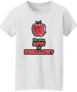 Do you spit or swallow shirt Shirt Sweatshirt Long Sleeve Hoodie Tank Mug 6