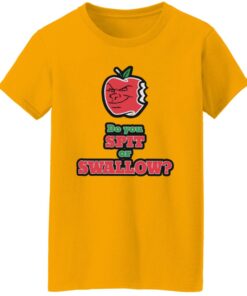 Do you spit or swallow shirt Shirt Sweatshirt Long Sleeve Hoodie Tank Mug 7