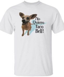 Dog Yo Quiero Taco Bell Shirt Shirt Sweatshirt Long Sleeve Hoodie Tank Mug