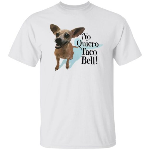 Dog Yo Quiero Taco Bell Shirt Shirt Sweatshirt Long Sleeve Hoodie Tank Mug