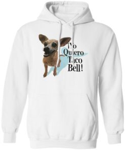 Dog Yo Quiero Taco Bell Shirt Shirt Sweatshirt Long Sleeve Hoodie Tank Mug