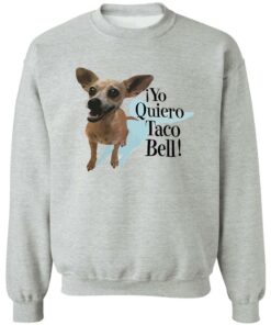 Dog Yo Quiero Taco Bell Shirt Shirt Sweatshirt Long Sleeve Hoodie Tank Mug 2 Dog Yo Quiero Taco Bell Shirt Shirt Sweatshirt Long Sleeve Hoodie Tank Mug 3