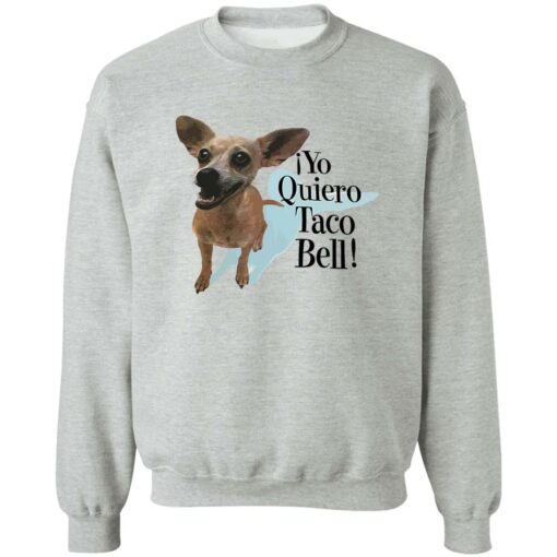 Dog Yo Quiero Taco Bell Shirt Shirt Sweatshirt Long Sleeve Hoodie Tank Mug