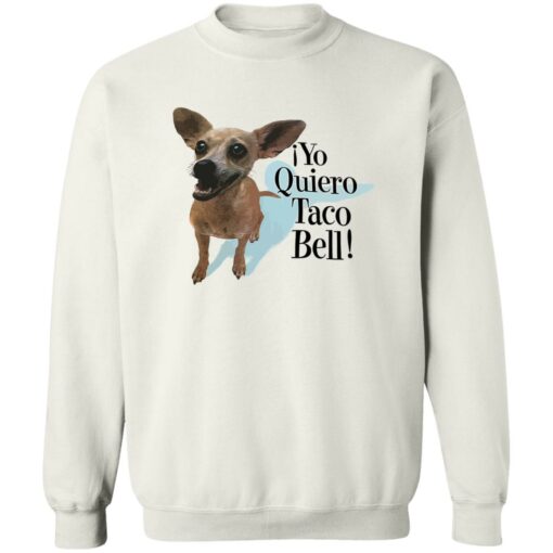 Dog Yo Quiero Taco Bell Shirt Shirt Sweatshirt Long Sleeve Hoodie Tank Mug