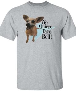 Dog Yo Quiero Taco Bell Shirt Shirt Sweatshirt Long Sleeve Hoodie Tank Mug 4 Dog Yo Quiero Taco Bell Shirt Shirt Sweatshirt Long Sleeve Hoodie Tank Mug 5