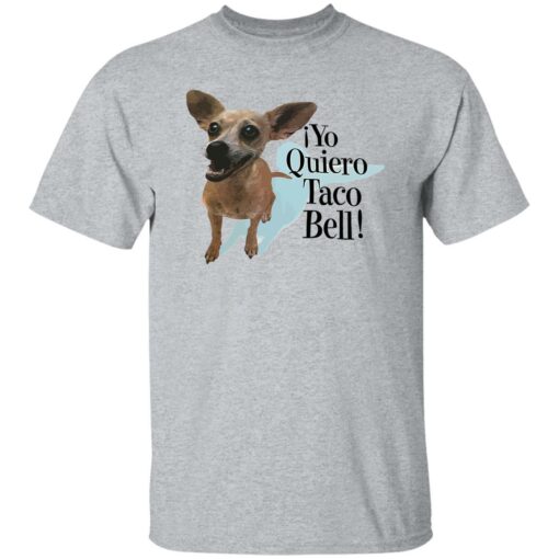 Dog Yo Quiero Taco Bell Shirt Shirt Sweatshirt Long Sleeve Hoodie Tank Mug