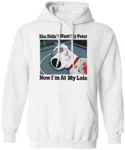 Dog she didn’t want my peter now i’m at my lois shirt Shirt Sweatshirt Long Sleeve Hoodie Tank Mug