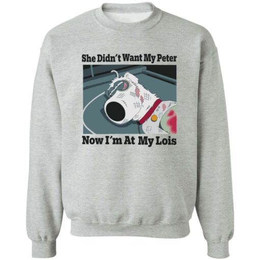 Dog she didn’t want my peter now i’m at my lois shirt Shirt Sweatshirt Long Sleeve Hoodie Tank Mug