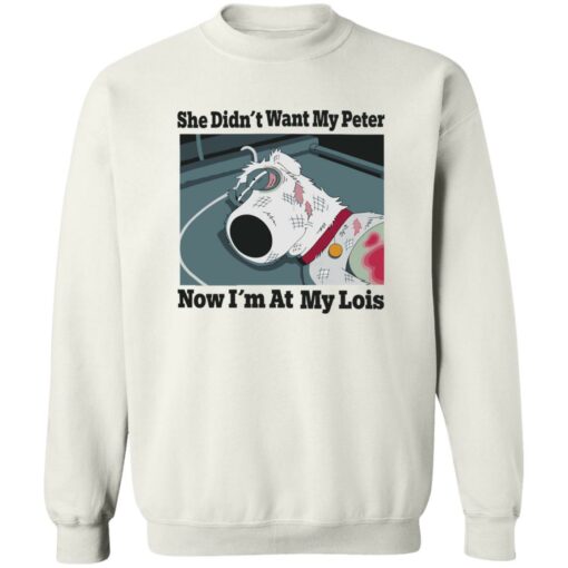 Dog she didn’t want my peter now i’m at my lois shirt Shirt Sweatshirt Long Sleeve Hoodie Tank Mug