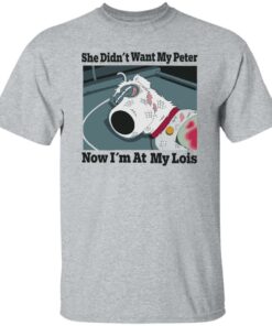 Dog she didn't want my peter now im at my lois shirt Shirt Sweatshirt Long Sleeve Hoodie Tank Mug 5
