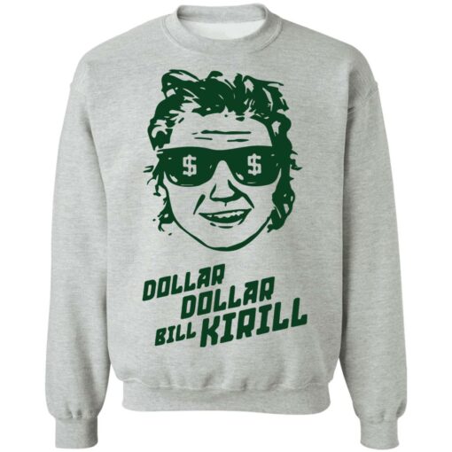 Dollar dollar bill Kirill shirt Shirt Sweatshirt Long Sleeve Hoodie Tank Mug