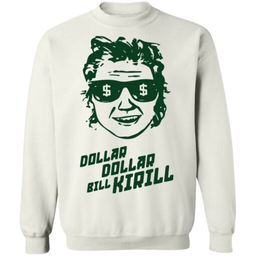 Dollar dollar bill Kirill shirt Shirt Sweatshirt Long Sleeve Hoodie Tank Mug