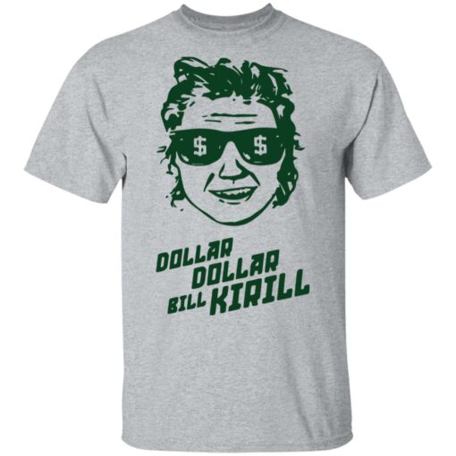 Dollar dollar bill Kirill shirt Shirt Sweatshirt Long Sleeve Hoodie Tank Mug