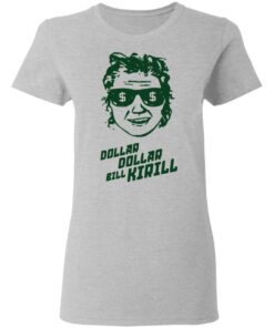 Dollar dollar bill Kirill shirt Shirt Sweatshirt Long Sleeve Hoodie Tank Mug 8