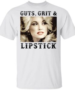 Dolly Parton guts, grit and lipstick shirt Shirt Sweatshirt Long Sleeve Hoodie Tank Mug
