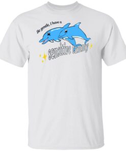 Dolphin be gentle i have a sensitive tummy shirt Shirt Sweatshirt Long Sleeve Hoodie Tank Mug