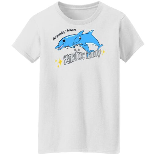 Dolphin be gentle i have a sensitive tummy shirt Shirt Sweatshirt Long Sleeve Hoodie Tank Mug