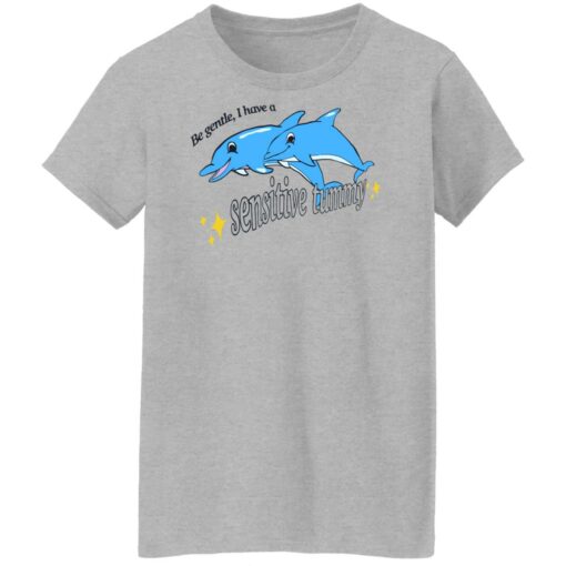 Dolphin be gentle i have a sensitive tummy shirt Shirt Sweatshirt Long Sleeve Hoodie Tank Mug