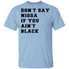 Don’t Say Nigga If You Ain’t Black T-Shirts, Hoodies, Long Sleeve Shirt Sweatshirt Long Sleeve Hoodie Tank Mug
