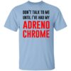 Don’t Talk To Me Until I’ve Had My Adrenochrome Shirt, Hoodie, Tank Shirt Sweatshirt Long Sleeve Hoodie Tank Mug