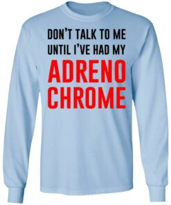 Don’t Talk To Me Until I’ve Had My Adrenochrome Shirt, Hoodie, Tank Shirt Sweatshirt Long Sleeve Hoodie Tank Mug
