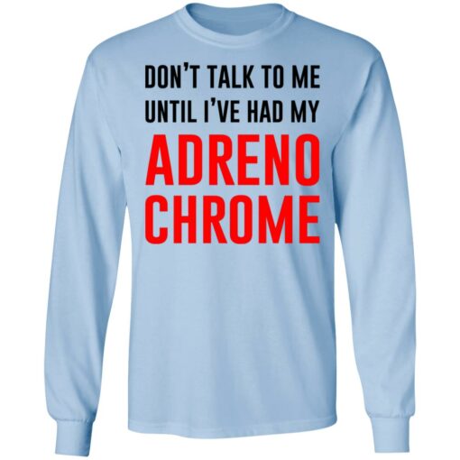 Don’t Talk To Me Until I’ve Had My Adrenochrome Shirt, Hoodie, Tank Shirt Sweatshirt Long Sleeve Hoodie Tank Mug