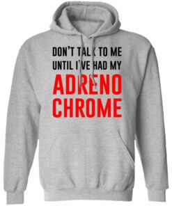 Don't Talk To Me Until I've Had My Adrenochrome Shirt Hoodie Tank Shirt Sweatshirt Long Sleeve Hoodie Tank Mug 11