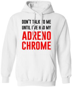Don't Talk To Me Until I've Had My Adrenochrome Shirt Hoodie Tank Shirt Sweatshirt Long Sleeve Hoodie Tank Mug 12