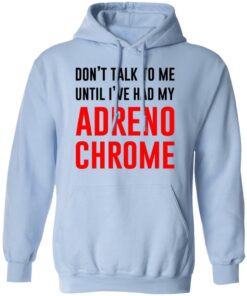 Don't Talk To Me Until I've Had My Adrenochrome Shirt Hoodie Tank Shirt Sweatshirt Long Sleeve Hoodie Tank Mug 2