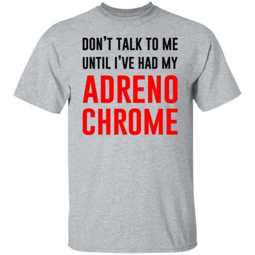 Don’t Talk To Me Until I’ve Had My Adrenochrome Shirt, Hoodie, Tank Shirt Sweatshirt Long Sleeve Hoodie Tank Mug