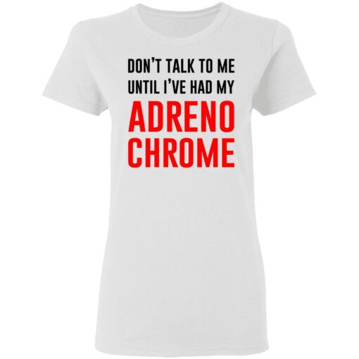 Don’t Talk To Me Until I’ve Had My Adrenochrome Shirt, Hoodie, Tank Shirt Sweatshirt Long Sleeve Hoodie Tank Mug