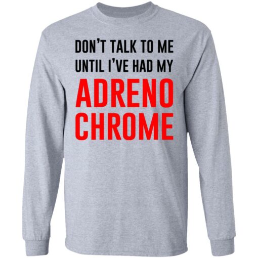 Don’t Talk To Me Until I’ve Had My Adrenochrome Shirt, Hoodie, Tank Shirt Sweatshirt Long Sleeve Hoodie Tank Mug