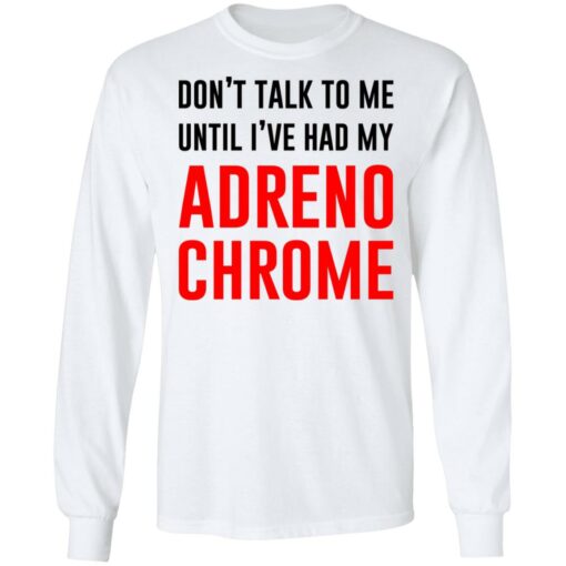 Don’t Talk To Me Until I’ve Had My Adrenochrome Shirt, Hoodie, Tank Shirt Sweatshirt Long Sleeve Hoodie Tank Mug