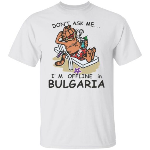 Don’t ask me i’m offline in bulgaria garfield shirt Shirt Sweatshirt Long Sleeve Hoodie Tank Mug