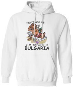 Don’t ask me i’m offline in bulgaria garfield shirt Shirt Sweatshirt Long Sleeve Hoodie Tank Mug