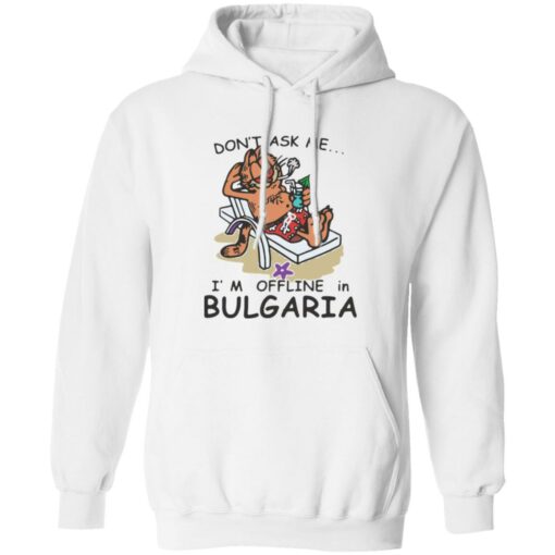 Don’t ask me i’m offline in bulgaria garfield shirt Shirt Sweatshirt Long Sleeve Hoodie Tank Mug