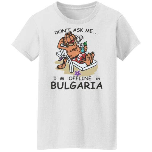 Don’t ask me i’m offline in bulgaria garfield shirt Shirt Sweatshirt Long Sleeve Hoodie Tank Mug