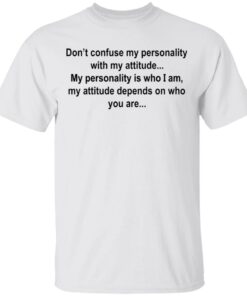 Don’t confuse my personality with my attitude shirt Shirt Sweatshirt Long Sleeve Hoodie Tank Mug