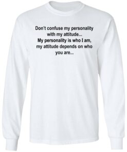 Don’t confuse my personality with my attitude shirt Shirt Sweatshirt Long Sleeve Hoodie Tank Mug