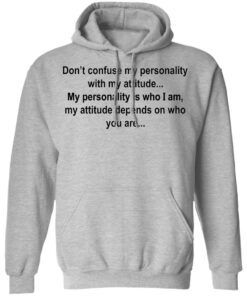 Don't confuse my personality with my attitude shirt Shirt Sweatshirt Long Sleeve Hoodie Tank Mug 2