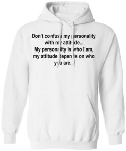 Don't confuse my personality with my attitude shirt Shirt Sweatshirt Long Sleeve Hoodie Tank Mug 3