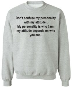 Don't confuse my personality with my attitude shirt Shirt Sweatshirt Long Sleeve Hoodie Tank Mug 4