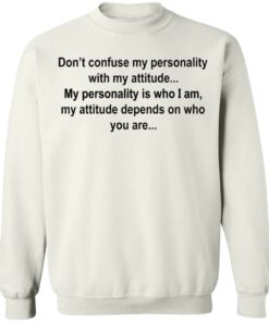 Don't confuse my personality with my attitude shirt Shirt Sweatshirt Long Sleeve Hoodie Tank Mug 5
