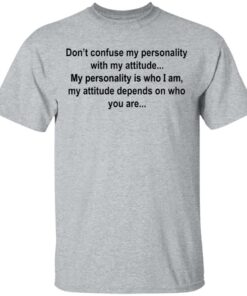 Don't confuse my personality with my attitude shirt Shirt Sweatshirt Long Sleeve Hoodie Tank Mug 6