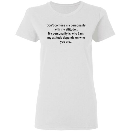 Don’t confuse my personality with my attitude shirt Shirt Sweatshirt Long Sleeve Hoodie Tank Mug