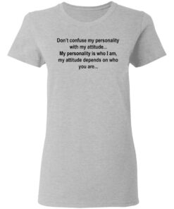 Don't confuse my personality with my attitude shirt Shirt Sweatshirt Long Sleeve Hoodie Tank Mug 8