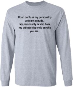 Don't confuse my personality with my attitude shirt Shirt Sweatshirt Long Sleeve Hoodie Tank Mug 9
