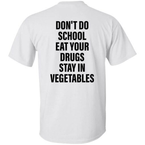 Don’t do school eat your drugs stay in vegetables shirt Shirt Sweatshirt Long Sleeve Hoodie Tank Mug