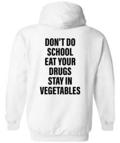 Don’t do school eat your drugs stay in vegetables shirt Shirt Sweatshirt Long Sleeve Hoodie Tank Mug