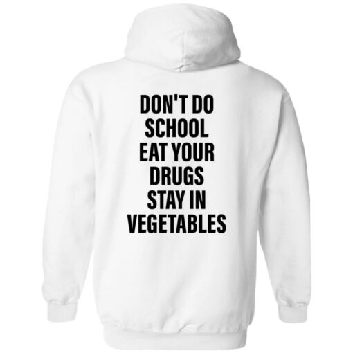 Don’t do school eat your drugs stay in vegetables shirt Shirt Sweatshirt Long Sleeve Hoodie Tank Mug